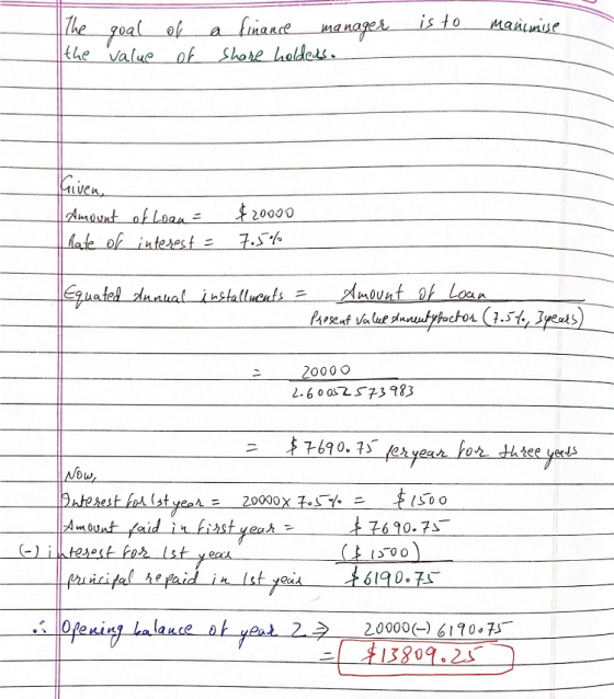 is to manimise The goal the value of of a finance manager share holders. Given, Amount of Loan = Rate of intesest = $20000 7.