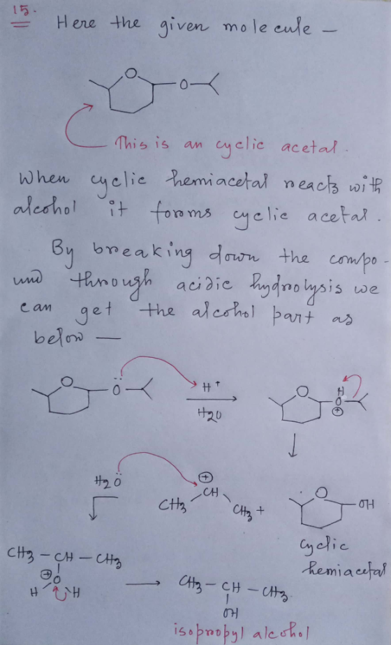 - Here the given molecule - ror - This is an cyclic acetal. When cyclic hemiacetal reacts with alcohol it foroms cyclic aceta