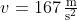 v=\mathrm{167\,\tfrac{m}{s^{2}}}