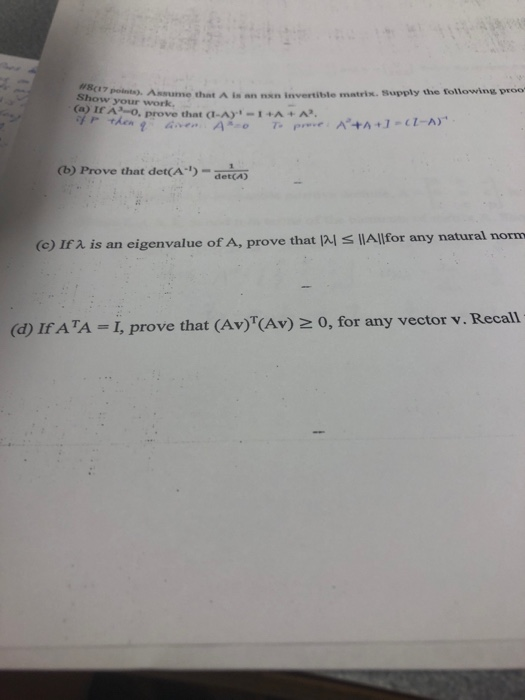 #8C17 points). Assume that A is an nxn invertible mntrix. Supply the following proo- Show your work. (a) If A O, prove that (
