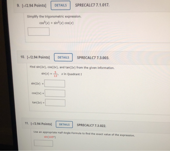 9. [-12.94 Points) DETAILS SPRECALC7 7.1.017. Simplify the trigonometric expression. cos(x) + sin?(x) cos(x) 10. [-12.94 Poin