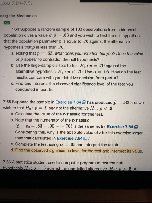 uises 7.64-7.81 ning the Mechanics NW 7.64 Suppose a random sample of 100 observations from a binomial population gives a val