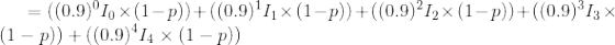 = ((0.9)°1, *(1-p))+((0.9)11*(1-p))+((0.9)12(1-p))+((0.9)313 x (1 – p))+((0.9)*14 x (1 - p))