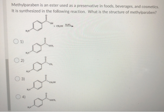 Methylparaben is an ester used as a preservative in foods, beverages, and cosmetics. It is synthesized in the following react