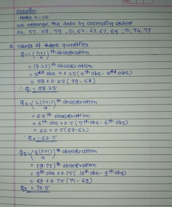 Date solution- Heee, n=12 we obrange the dato by ascending oedee 54, 57, 58, 59, 61, 62, 63,67,69,71,74,77 1 a vawes of theee