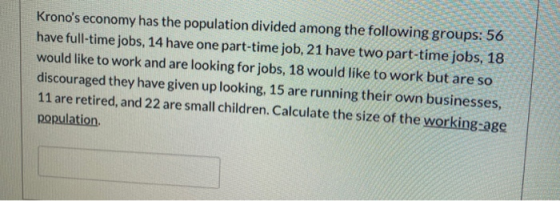 Kronos economy has the population divided among the following groups: 56 have full-time jobs, 14 have one part-time job, 21