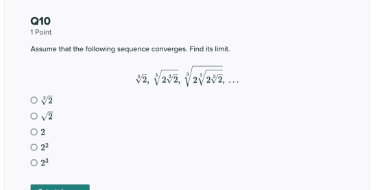 Q10 1 Point Assume that the following sequence converges. Find its limit. 2, 2/2, ( 2/2/2, ... N | ооооо