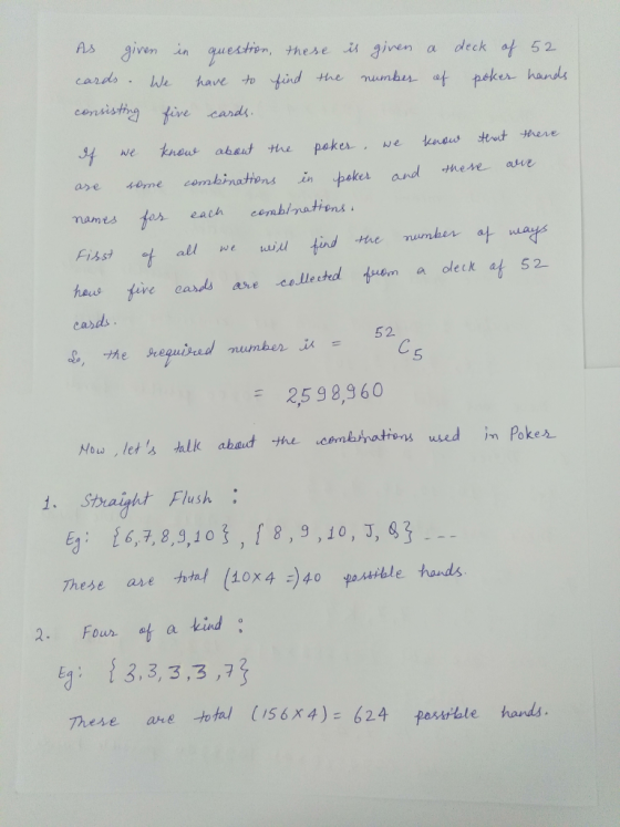 s iven inquestien, these i iven a deck f 52 s hands are ome combinations in pakes and hese ave each eerublmatien al iu tind the nt a haus five cards are calleda dlek f 52 cards 5 2- 52 5 = 2,598,960 Nous lets hlk abad the cembdatens ed in Pokes 1. Strraight Flush 16,7, 8,3,101 . I 8,9,10,3, ,そ (10x4-)40 Ea : These are -hh/ ible hands 2. Four t a kind 3,3, 3,3,7 ah ε.total There (IS6x4)-624 few, ble Male hards