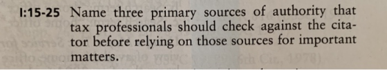 1:15-25 Name three primary sources of authority that tax professionals should check against the cita- tor before relying on t