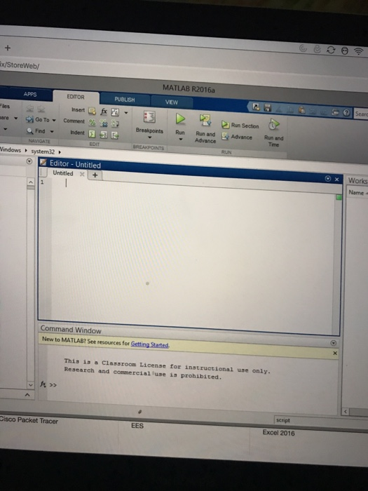 x/StoreWeb/ MATLAB R2016a APPS EDITOR PUBLISH VEW Run Section are ▼ Sa Go To. Comment % Breakpoints Run Run and Run and Time Advance Find ▼ Indent Advance indowssystem32 Editor-Untitled Untitled ×1+1 Works Name a Command Window New to MATLAB? See resources for Setting Started This is a Classroom License for instruetional use only. Research and commercialluse is prohibited. Cisco Packet Tracer EES Excel 2016