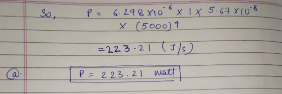 - P = 6.298x10 6 x 1x 5.678108 X (5000) = 223.21 (Ils 2 P = 223.21 watt @