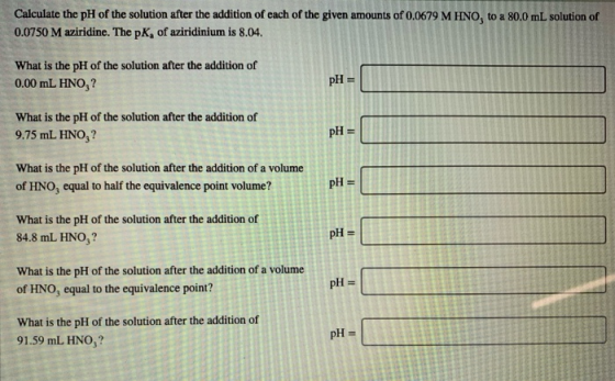 Calculate the pH of the solution after the addition of each of the given amounts of 0.0679 M HNO, to a 80.0 mL solution of 0.