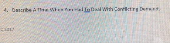 Describe A Time When You Had T으 Deal with Conflicting Demands 4, C 2017
