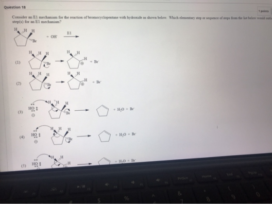 Question 18 1 points Consider an El mechanism for the reaction of bromocyclopentane with hydroxide as shown below. Which elem