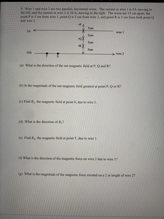 9. Wire 1 and wire 2 are two parallel, horizontal wires. The current in wirel is SA moving to the left, and the current in wi