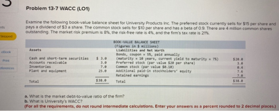 Problem 13-7 WACC (LO1) nts Examine the following book-value balance sheet for University Products Inc. The preferred stock c