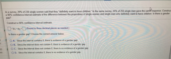 In a survey, 29% of 230 single women said that they definitely want to have children. In the same survey, 25% of 255 single