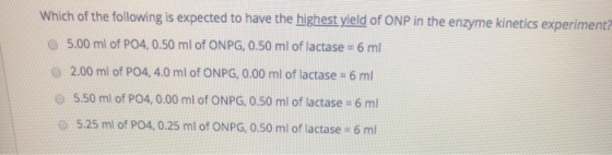 Which of the following is expected to have the highest yield of ONP in the enzyme kinetics experiment? 5.00 ml of PO4,0.50 ml