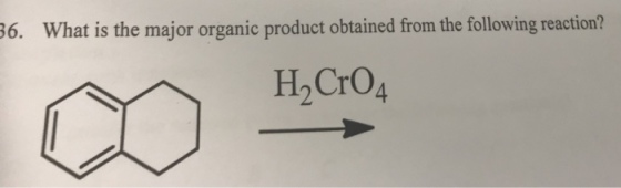 36. What is the major organic product obtained from the following reaction? H2 CrO4