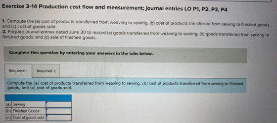 Exercise 3-14 Production cost flow and measurement; journal entries LO P1, P2, P3, P4 1. Compute the (a) cost of products tra