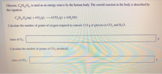 Glucose, CH20, is used as an energy source by the human body. The overall reaction in the body is described by the equation C