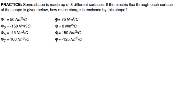 PRACTICE: Some shape is made up of 8 different surfaces. If the electric flux through each surface of the shape is given belo