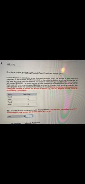 666 points Problem 10-11 Calculating Project Cash Flow from A L O the propes Year Enter your answers in o w 1 ons pound es r