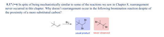 9.57 (•) In spite of being mechanistically similar to some of the reactions we saw in Chapter 8, rearrangement never occurred