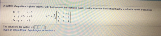 A system of equations is given together with the inverse of the coefficient matrix. Use the inverse of the coefficient ratrix
