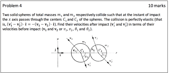Problem 4 10 marks Two solid spheres of total masses m, and m,2 respectively collide such that at the instant of impact the x