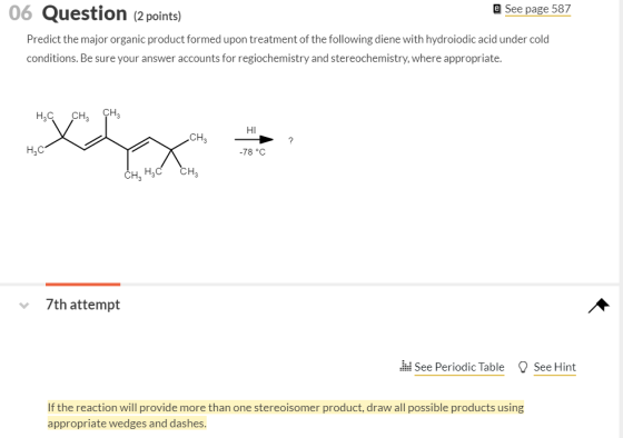 06 Question (2 points) e See page 587 Predict the major organic product formed upon treatment of the following diene with hyd