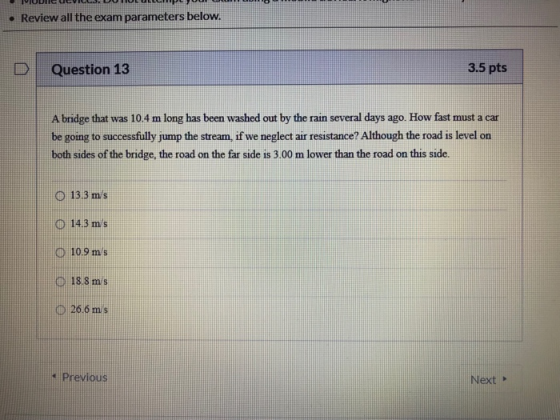 Review all the exam parameters below. D 3.5 pts Question 13 long has been washed out by the rain several days ago. How fast m