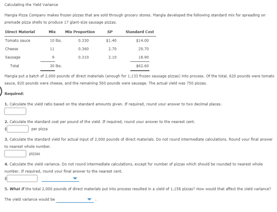 Calculating the Yield Variance Mangia Pizza Company makes frozen pizzas that are sold through grocery stores. Mangia develope