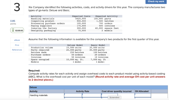 Check my work Xie Company identified the following activities, costs, and activity drivers for this year. The company manufac