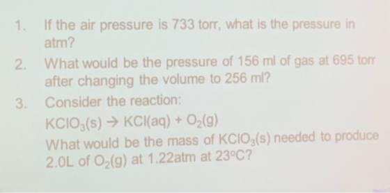 If the air pressure is 733 tor, what is the pressure in atm? 1 2 What wou ld be the pressure of 156 ml of gas at 695 tom afte