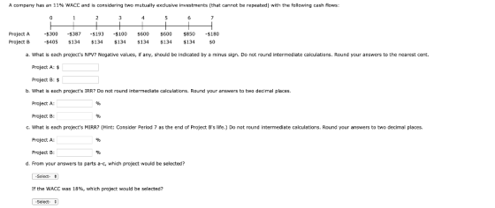 A company has an 11% WACC and is considering two mutually exclusive investments that cannot be repeated) with the following c
