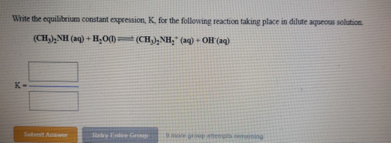 Write the equilibrium constant expression K for the following reaction taking place in dilute aqueous solution (CH), NH (aq)