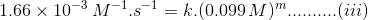 1.66\times 10^{-3}\, M^{-1}.s^{-1}=k.(0.099\, M)^m..........(iii)