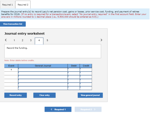 Required 1 Required 2 Prepare the journal entry(s) to record Lacys net pension cost, gains or losses, prior service cost, fu