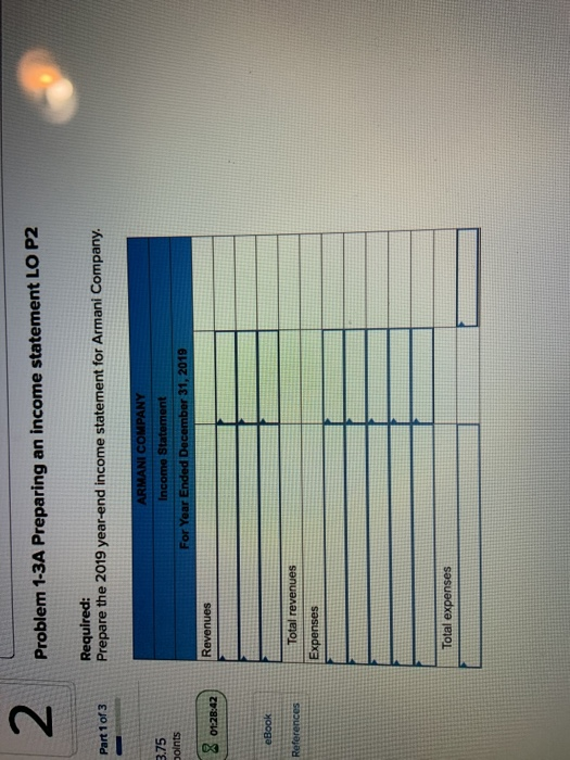 Problem 1-3A Preparing an income statement LO P2 Required: Prepare the 2019 year-end income statement for Armani Company. Par