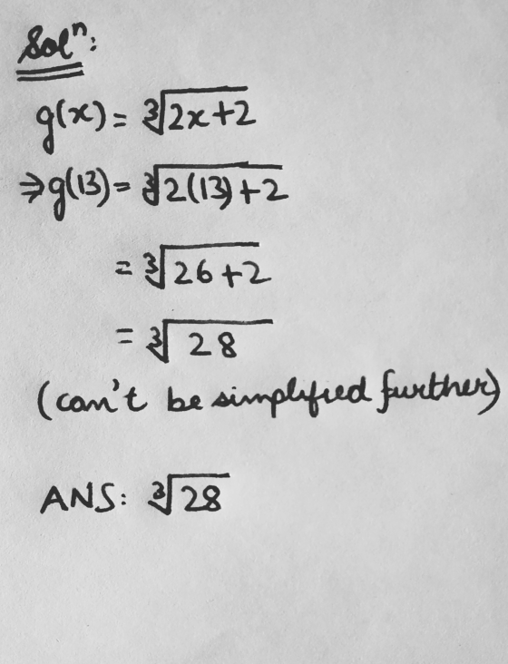 Sol: g()= 3/2x+2 #g(13) = $2(13)+2 - 326+2 = 328 (cant be simplified further) ANS: 228