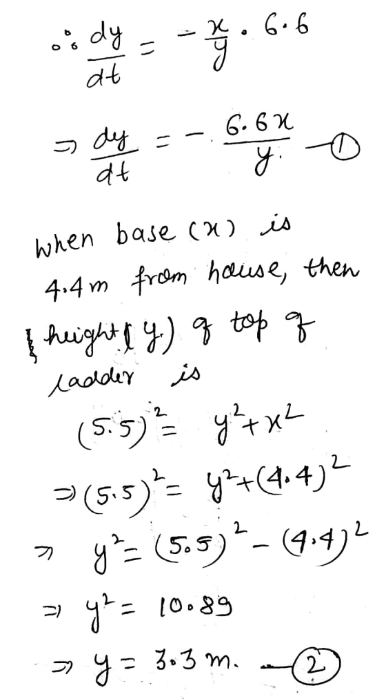 s dt = 6.10 when base (a) is 4.4m from hause, then height & y q top of ladder is (5:5)= y²+x2 (55)+= 9+(4.4)2 g² (55)² - (9.4