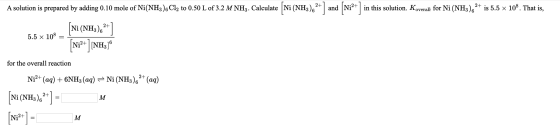 A solution is prepared by adding 0.10 mole of Ni(NH3). Cl2 to 0.50 L of 3.2 M NH3. Calculate (Ni (NH3)&2+) and (Ni2+in this s