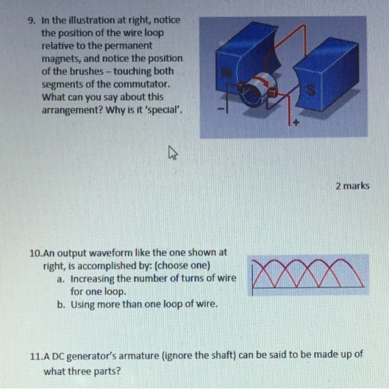 9. In the illustration at right, notice the position of the wire loop relative to the permanent magnets, and notice the posit