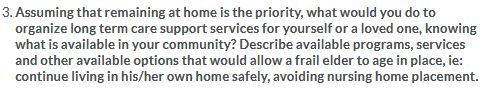 3. Assuming that remaining at home is the priority, what would you do to organize long term care support services for yoursel