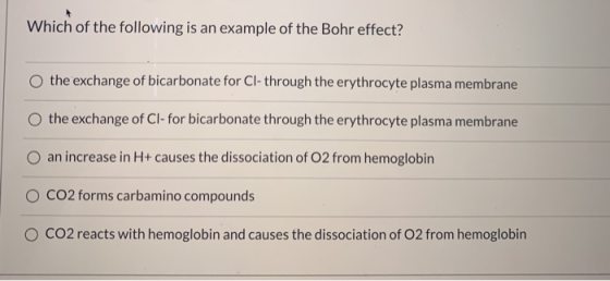 Which of the following is an example of the Bohr effect? the exchange of bicarbonate for Cl-through the erythrocyte plasma me