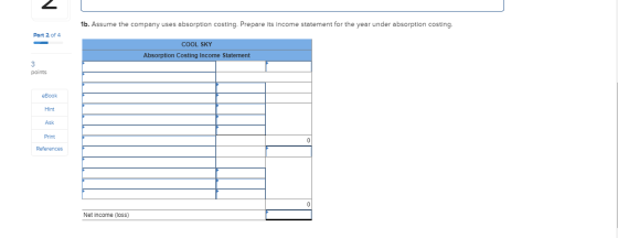 1b. Assume the company uses absorption costing. Prepare its income statement for the year under absorption costing. Part 2 of