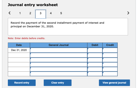 Journal entry worksheet 1 2 3 3 4 5 Record the payment of the second installment payment of interest and principal on Decembe