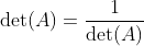 \det(A)=\frac{1}{\det(A)}