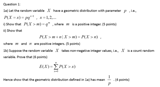 Question 1: 1a) Let the random variable X have a geometric distribution with parameter p , i.e., P(X = x) = pq??, x=1,2,... i